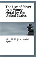 The Use of Silver as a Money Metal by the United States