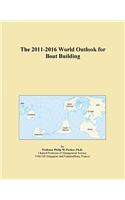 The 2011-2016 World Outlook for Boat Building