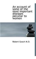 An Account of Some of the Most Important Diseases Peculiar to Women