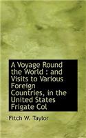 A Voyage Round the World: And Visits to Various Foreign Countries, in the United States Frigate Col(English)
