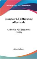 Essai Sur La Litterature Allemande: La Poesie Aux Etats Unis (1881)