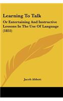 Learning To Talk: Or Entertaining And Instructive Lessons In The Use Of Language (1855)(English)