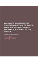 Mechanics' and Engineers' Pocketbook of Tables, Rules, and Formulas Pertaining to Mechanics, Mathematics, and Physics: (English)