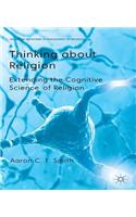 Thinking about Religion: Extending the Cognitive Science of Religion