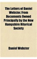 The Letters of Daniel Webster, from Documents Owned Principally by the New Hampshire Hitorical Society