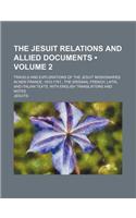The Jesuit Relations and Allied Documents (Volume 2); Travels and Explorations of the Jesuit Missionaries in New France, 1610-1791 the Original French, Latin, and Italian Texts, with English Translations and Notes