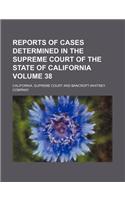Reports of Cases Determined in the Supreme Court of the State of California Volume 38