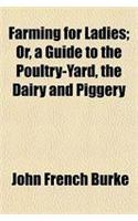 Farming for Ladies; Or, a Guide to the Poultry-Yard, the Dairy and Piggery