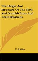 Origin And Structure Of The York And Scottish Rites And Their Relations