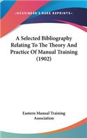 A Selected Bibliography Relating to the Theory and Practice of Manual Training (1902)