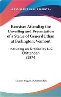 Exercises Attending the Unveiling and Presentation of a Statue of General Ethan at Burlington, Vermont