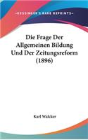 Die Frage Der Allgemeinen Bildung Und Der Zeitungsreform (1896)