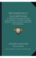 Wethersfield Inscriptions: A Complete Record of the Inscriptions in the Five Burial Places in the Ancient Town of Wethersfield