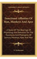 Functional Affinities Of Man, Monkeys And Apes
