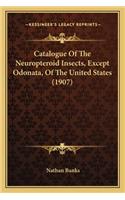 Catalogue Of The Neuropteroid Insects, Except Odonata, Of The United States (1907): (English)