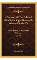 Memoir of the Political Life of the Right Honorable Edmund Burke V1: With Extracts from His Writings (1840)