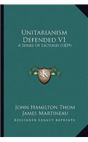 Unitarianism Defended V1: A Series Of Lectures (1839)(English)