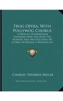 Frog Opera, With Pollywog Chorus