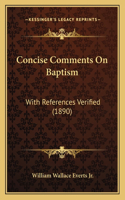 Concise Comments On Baptism: With References Verified (1890)(English)