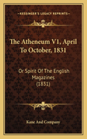 The Atheneum V1, April To October, 1831: Or Spirit Of The English Magazines (1831)(English)