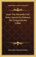 Jesus Von Nazareth Und Seine Apostel Im Rahmen Der Zeitgeschichte (1908)