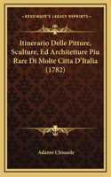 Itinerario Delle Pitture, Sculture, Ed Architetture Piu Rare Di Molte Citta D'Italia (1782)