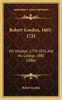 Robert Gordon, 1665-1731: His Hospital, 1750-1876, And His College, 1880 (1886)