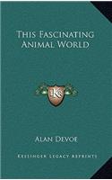 This Fascinating Animal World