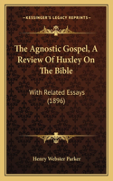 The Agnostic Gospel, A Review Of Huxley On The Bible