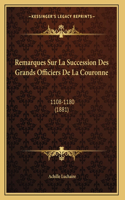 Remarques Sur La Succession Des Grands Officiers De La Couronne: 1108-1180 (1881)