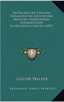 Rechtliche Stellung Auslandischer Juristischer Personen, Insbesondere Auslandischer Actiengesellschaften (1897)