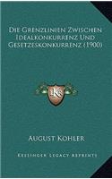 Grenzlinien Zwischen Idealkonkurrenz Und Gesetzeskonkurrenz (1900)