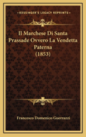 Il Marchese Di Santa Prassade Ovvero La Vendetta Paterna (1853): (Italian)