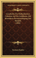 Geschichte Der Hollandischen Colonien Auf Der Goldkuste, Mit Besonderer Berucksichtigung Des Handels (1904)