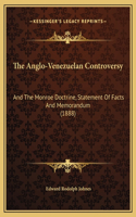 The Anglo-Venezuelan Controversy: And The Monroe Doctrine, Statement Of Facts And Memorandum (1888)