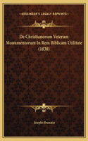 De Christianorum Veterum Monumentorum In Rem Biblicam Utilitate (1838)