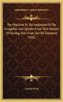 The Objection To The Inspiration Of The Evangelists And Apostles From Their Manner Of Quoting Texts From The Old Testament (1824)