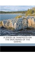 A Series of Pamphlets on the Doctrines of the Gospel