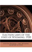 Election Laws of the State of Wyoming, 1920