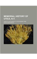 Memorial History of Utica, N.Y; From Its Settlement to the Present Time