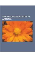 Archaeological Sites in Armenia: Yerevan, Urartu, Economy of Urartu, Art of Urartu, Erebuni Fortress, Garni Temple, Zvartnots Cathedral, Kura-Araxes C