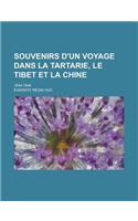 Souvenirs D'Un Voyage Dans La Tartarie, Le Tibet Et La Chine; 1844-1846