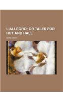 L'Allegro; Or Tales for Hut and Hall