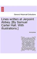 Lines Written at Jerpoint Abbey. [By Samuel Carter Hall. with Illustrations.]: (English)