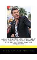 An Off the Record Look at the Life of Ryan Seacrest Including American Idol and Keeping Up with the Kardashians
