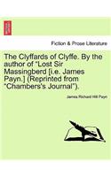 The Clyffards of Clyffe. by the Author of "Lost Sir Massingberd [I.E. James Payn.] (Reprinted from "Chambers's Journal").