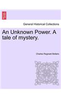An Unknown Power. a Tale of Mystery.: (English)