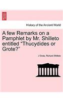 Few Remarks on a Pamphlet by Mr. Shilleto Entitled Thucydides or Grote?