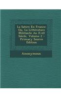 La Satire En France: Ou, La Litterature Militante Au Xvi0 Siecle, Volume 2: Ou, La Litterature Militante Au Xvi0 Siecle, Volume 2