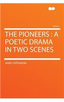 The Pioneers: A Poetic Drama in Two Scenes